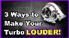 3 Ways To Make Your Turbo Louder Now You Know